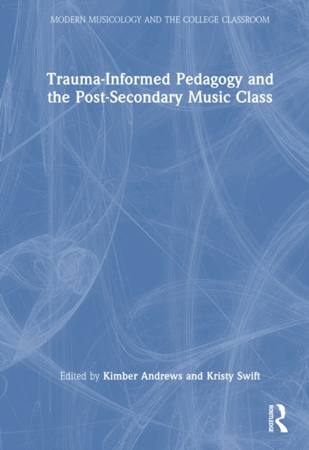Trauma-Informed Pedagogy and The Post-Secondary Music Class