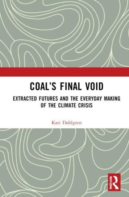 Coal’S Final Void Extracted Futures And The Everyday Making