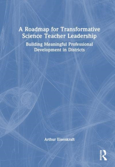 A Roadmap For Transformative Science Teacher Leadership Buil