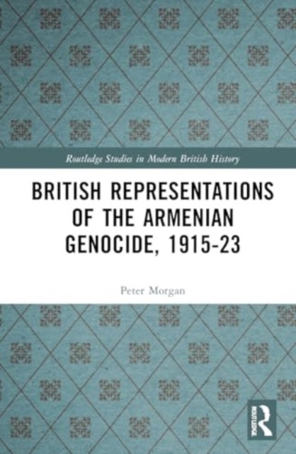 British Representations Of The Armenian Genocide, 1915-23