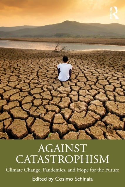 Against Catastrophism Climate Change, Pandemics, And Hope Fo