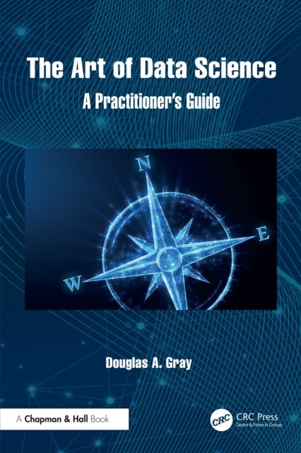 The Art of Data Science A Practitioner's Guide