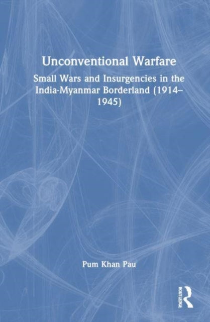 Unconventional Warfare Small Wars And Insurgencies In The In