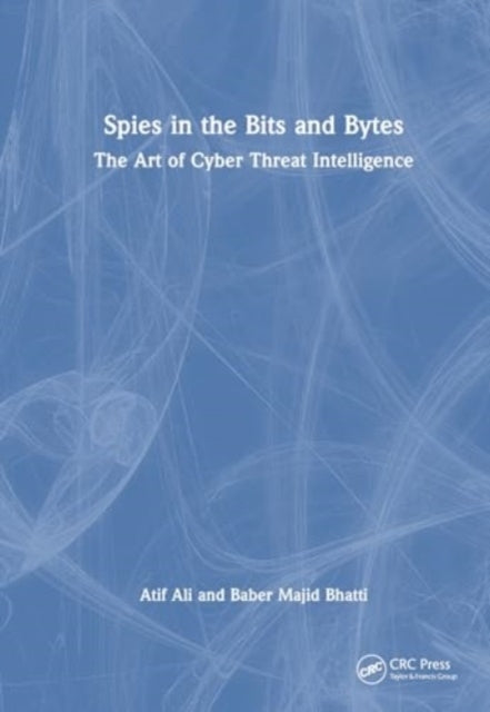 Spies In The Bits and Bytes The Art of Cyber Threat Intellig