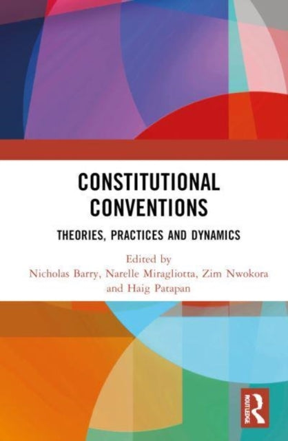 Constitutional Conventions Theories, Practices And Dynamics