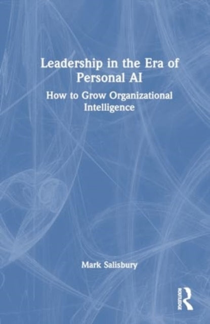 Leadership In The Era of Ai How To Grow Organizational Intel