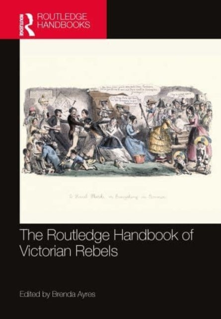 The Routledge Handbook Of Victorian Rebels