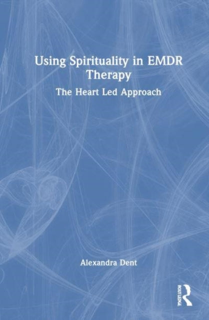 Using Spirituality In Emdr Therapy The Heart Led Approach