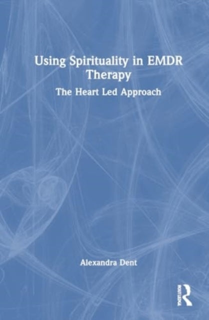 Using Spirituality In Emdr Therapy The Heart Led Approach