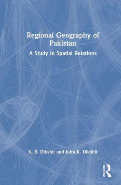 Regional Geography Of Pakistan A Study In Spatial Relations
