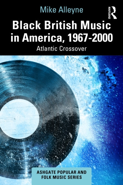 Black British Music In America, 1967–2000 Atlantic Crossover