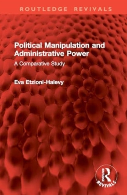 Political Manipulation and Administrative Power A Comparativ