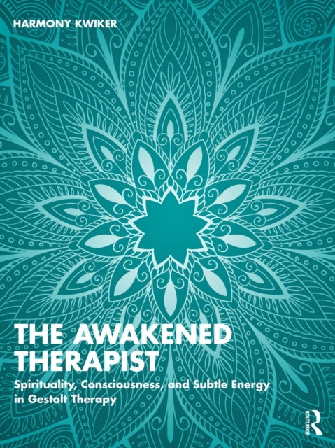 The Awakened Therapist Spirituality, Consciousness, And Subt
