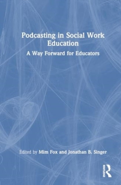 Podcasting In Social Work Education A Way Forward For Educat