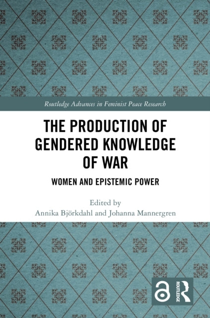 The Production of Gendered Knowledge of War Women and Episte