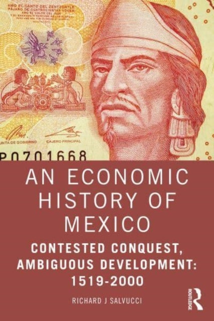 An Economic History Of Mexico Contested Conquest, Ambiguous