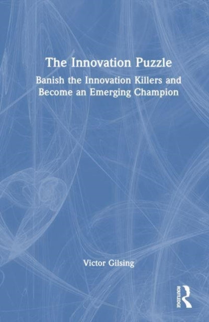 The Innovation Puzzle Banish The Innovation Killers and Beco