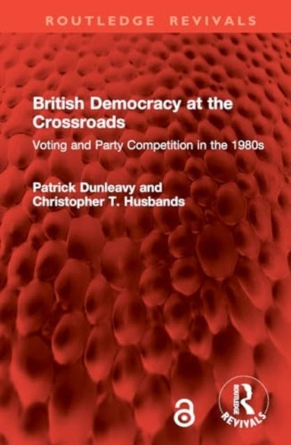 British Democracy At The Crossroads Voting and Party Competi