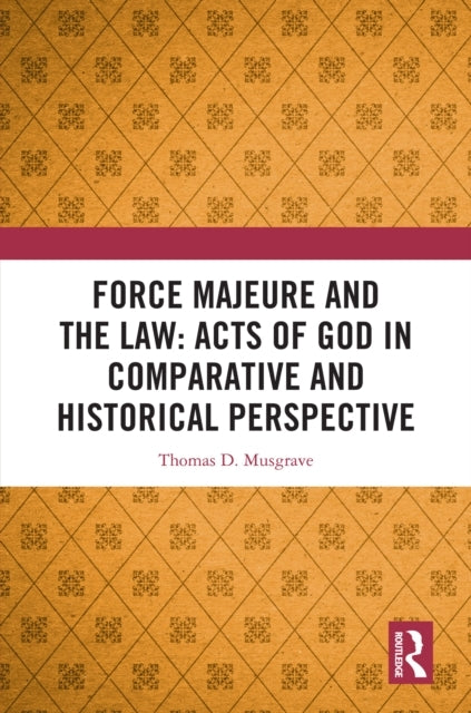 Force Majeure and The Law: Acts of God In Comparative and Hi