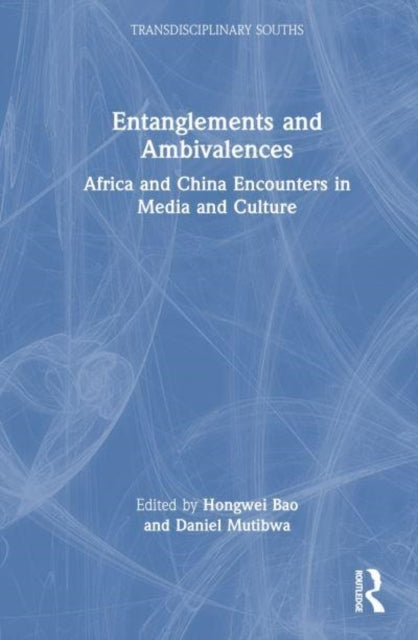 Entanglements And Ambivalences Africa And China Encounters I