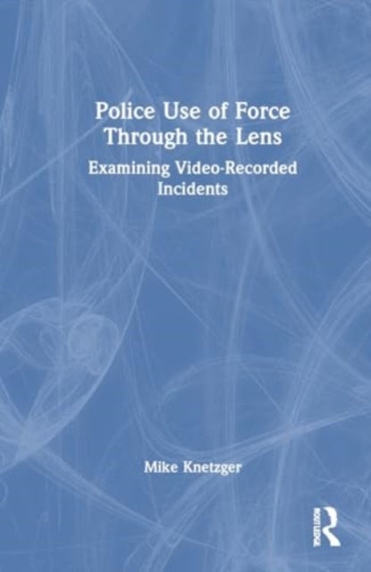 Police Use of Force Through The Lens Examining Video-Recorde
