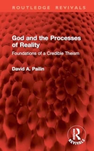 God and The Processes of Reality Foundations of A Credible T