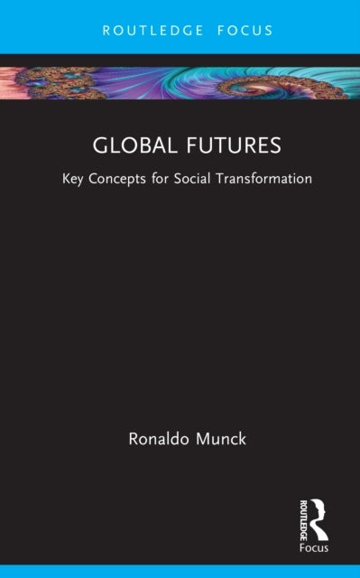 Global Futures Key Concepts For Social Transformation
