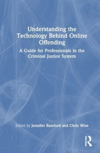Understanding The Technology Behind Online Offending A Guide
