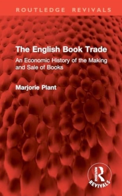 The English Book Trade An Economic History of The Making and