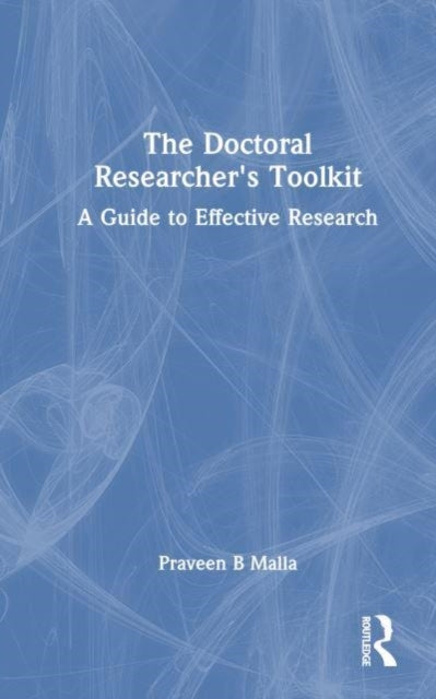 The Doctoral Researcher'S Toolkit A Guide To Effective Resea