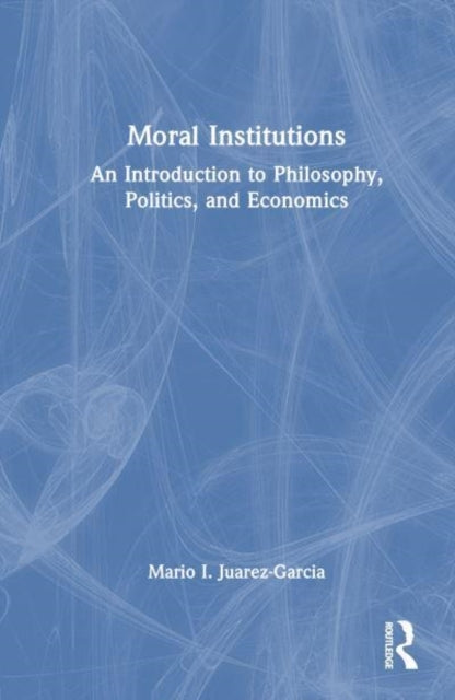 Moral Institutions An Introduction To Philosophy, Politics,