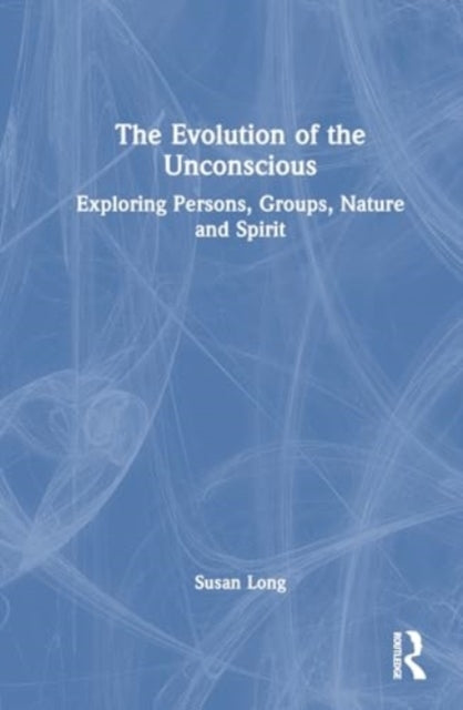 The Evolution Of The Unconscious Exploring Persons, Groups,
