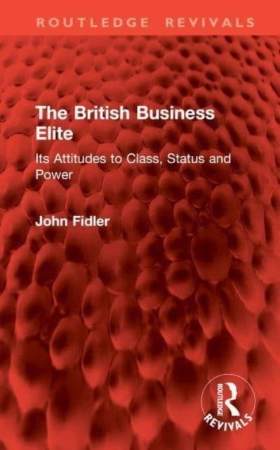 The British Business Elite Its Attitudes To Class, Status An