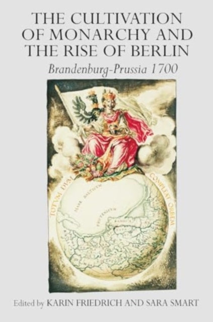The Cultivation of Monarchy and The Rise of Berlin Brandenbu