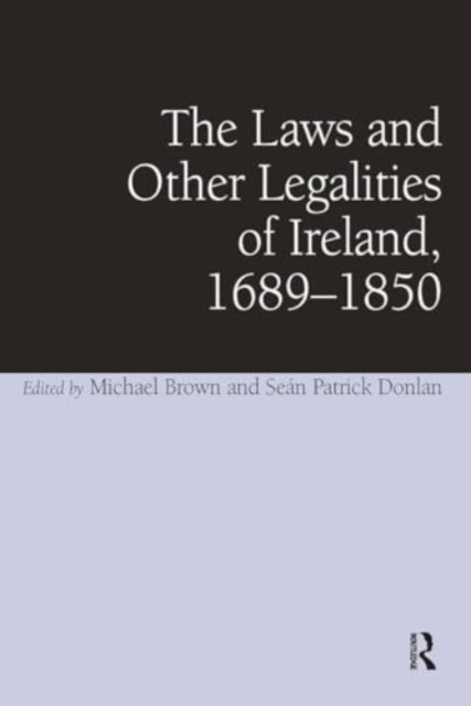 The Laws and Other Legalities of Ireland, 1689-1850