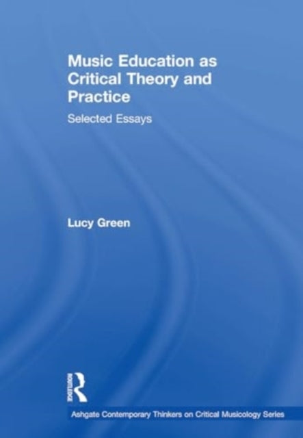 Music Education As Critical Theory and Practice Selected Ess