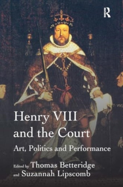 Henry Viii and The Court Art, Politics and Performance