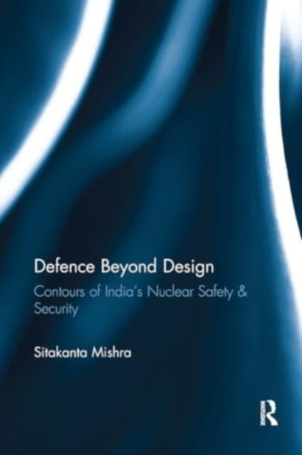 Defence Beyond Design Contours of India's Nuclear Safety and