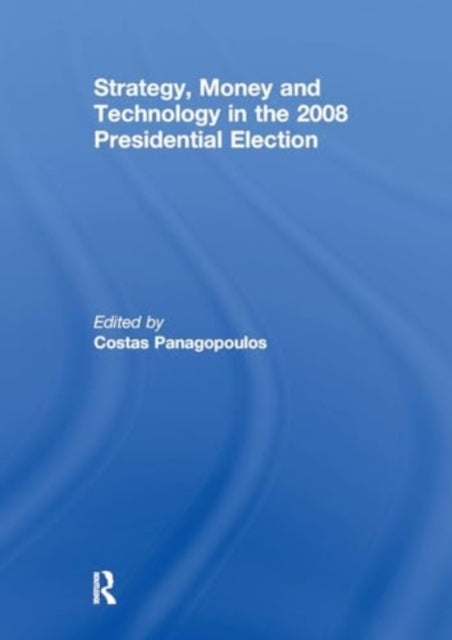 Strategy, Money and Technology In The 2008 Presidential Elec