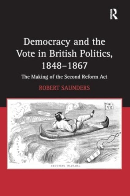 Democracy and The Vote In British Politics, 1848-1867 The Ma