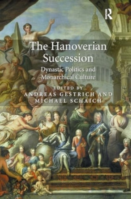 The Hanoverian Succession Dynastic Politics and Monarchical