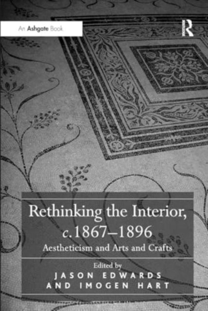 Rethinking The Interior, C. 1867?1896 Aestheticism and Arts