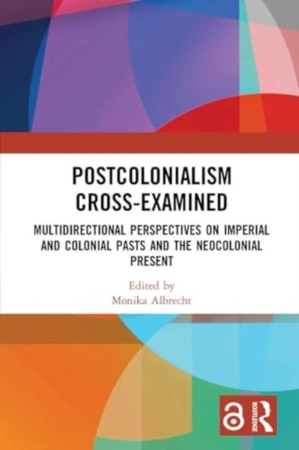 Postcolonialism Cross-Examined Multidirectional Perspectives