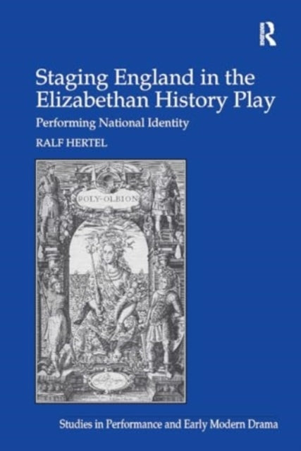 Staging England In The Elizabethan History Play Performing N