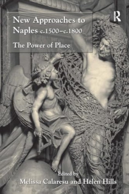 New Approaches To Naples C.1500-C.1800 The Power of Place