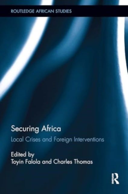 Securing Africa Local Crises and Foreign Interventions