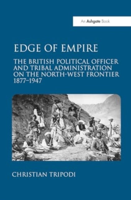 Edge of Empire The British Political officer and Tribal Admi