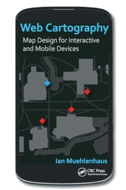 Web Cartography Map Design For Interactive and Mobile Device