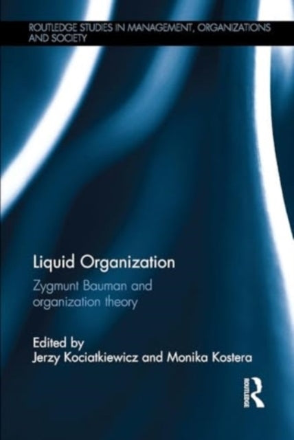 Liquid Organization Zygmunt Bauman and Organization Theory