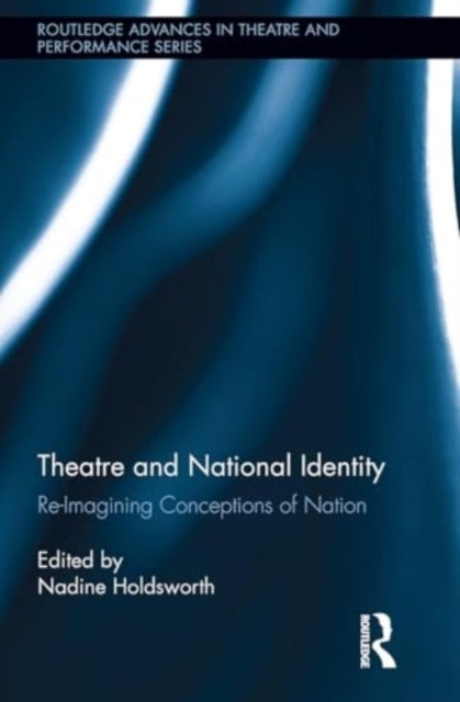 Theatre and National Identity Re-Imagining Conceptions of Na